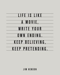 the quote for life is like a movie write your own