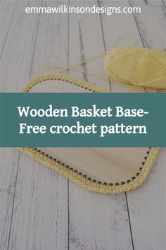 wooden basket base - free crochet pattern with text overlay that reads, wooden basket base - free crochet pattern