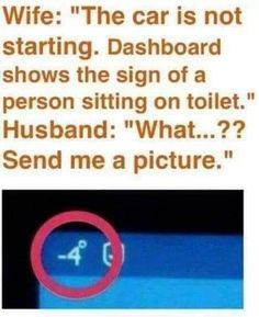 a text message that reads wife the car is not starting dashboard shows the sign of a person sitting on toilet husband what? send me a picture