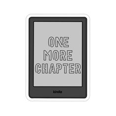 a kindle sticker with the words one more charter on it's side