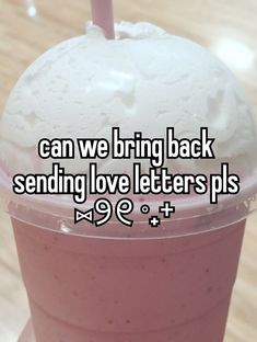 an ice cream drink with the words can we bring back sending love letters plus