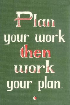 a green and white sign that says, plan your work then work your plan on it