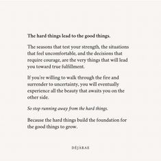 a poem written in black and white with the words'the hard things lead to the good things '