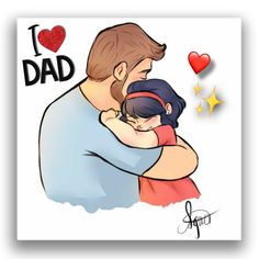 a drawing of a father hugging his daughter with the words i love dad on it