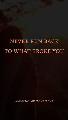 the back of a woman's head with text that reads never run back to what broke you