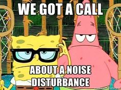 Spongebob & Patrick - we got a call about a noise disturbance. Spongebob Faces, Turn Down For What, Spongebob And Patrick, Resident Assistant, Spongebob Memes, Katniss Everdeen