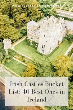 an aerial view of a castle with the words irish castles bucket list 40 best ones in ireland