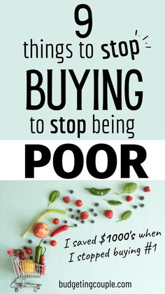 the words 9 things to stop buying to stop being poor are shown above a shopping cart filled with fruits and vegetables