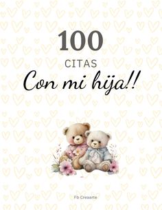 two teddy bears sitting next to each other with the words 100 citass con mi hija