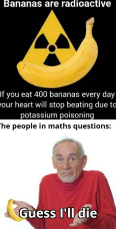 an old man holding a banana with the caption bananas are radioactive if you eat 40 bananas every day your heart will stop beating due to