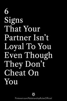 a black and white photo with the words, 6 signs that your partner isn't loyal to you even though they don't chat on you