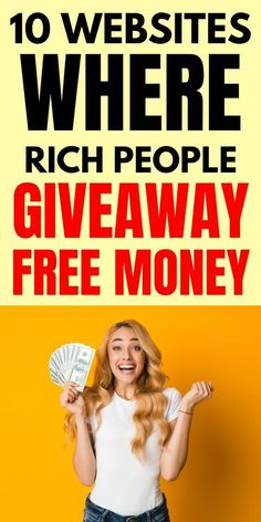 a woman holding money and smiling with the words 10 website where rich people giveaway free money