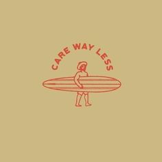 a person holding a surfboard with the words care way less on it in red