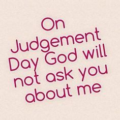 a pink and white photo with the words on judgement day god will not ask you about me