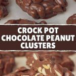 chocolate peanut clusters with the words crock pot chocolate peanut clusters on top and bottom