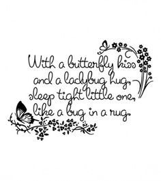 a black and white photo with the words, i will butterfly kiss and a ladybug hug sleep tight little one like a bug in a mug