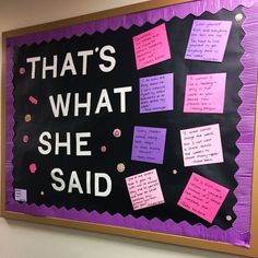 a bulletin board with sticky notes on it that says, that's what she said