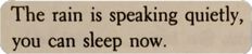 the rain is speaking quietly, you can sleep now quote on white paper with black ink
