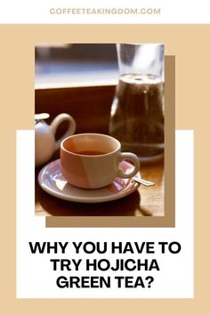 a cup of tea on a saucer with the words why you have to try houcha green tea?