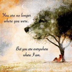 a painting of a man sitting under a tree with the words, you are no longer where you were but you are everywhere where i am