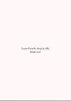 the words learn french, sleep in silk drink rose on a white background with black writing