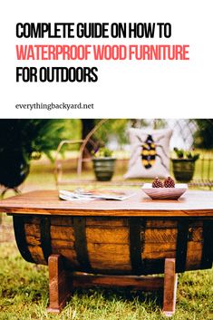 the complete guide on how to waterproof wood furniture for outdoorss