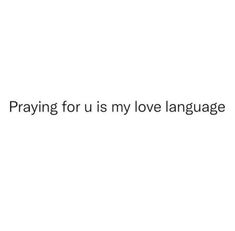 the words praying for us is my love language written in black on a white background