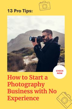 a man taking pictures with his camera and the words how to start a photography business with no experience