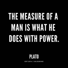 the measure of a man is what he does with power