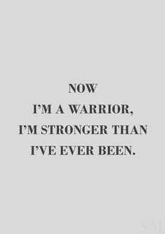 an image with the words now i'm a warrior, i'm stronger than