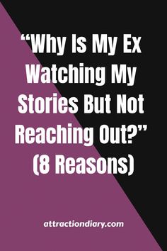 an image with the words why is my ex watching my stories but not reaching out 8 reason