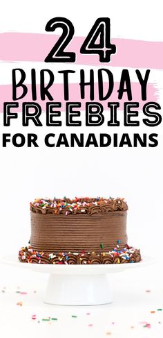 a chocolate cake with sprinkles and the words, 24 birthday freebies for canadian