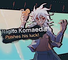 an anime character holding up a sign that says nagito komaeda pushes his luck