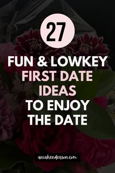 flowers with the words fun and lonky first date ideas to enjoy the date