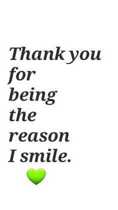 the words thank you for being the reason i smile are in black and white with a green heart