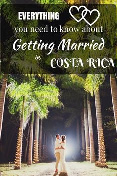 a man and woman standing in the middle of palm trees with text that reads everything you need to know about getting married in costa rica