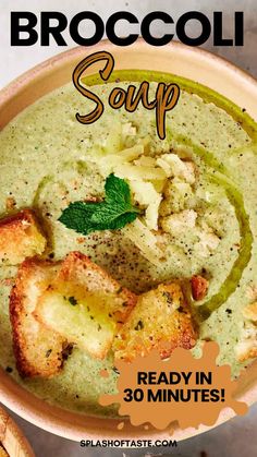 broccoli soup in a bowl with the title above it reads, ready in 30 minutes