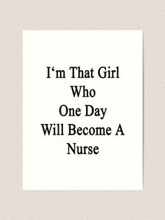 the words i'm that girl who one day will become a nurse in black