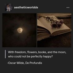 an open book sitting on top of a table next to a full moon and the caption reads aestheticworlds with freedom, flowers, books, books, and the moon, who could not be perfectly happy? oscar wilde