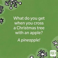 a green background with snowflakes and the words, what do you get when you cross a christmas tree with an apple?