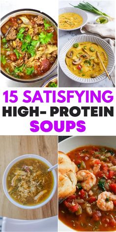 different soups are shown with the words 15 satisfying high - protein soups