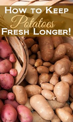 potatoes in baskets with text overlay how to keep potatoes fresh longer