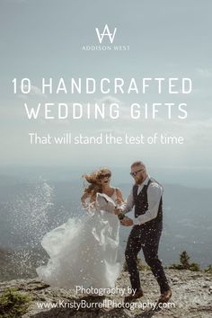 a bride and groom on top of a mountain with the words 10 handcrafted wedding gifts that will stand the test of time