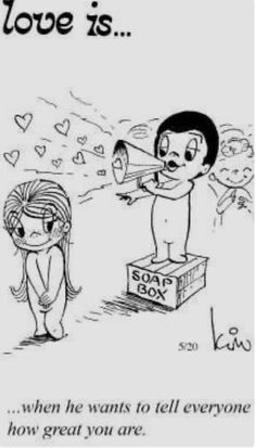 a cartoon drawing of a boy and girl with the caption love is when he wants to tell everyone how great you are