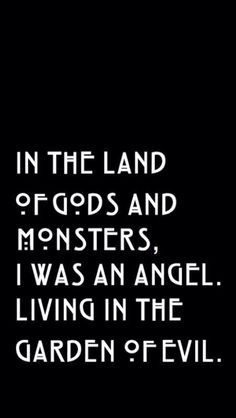 a black and white photo with the words in the land of gods and monsters, i was an angel living in the garden of evil