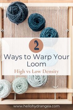 yarn and yarn balls on a weaving machine with text overlay saying 2 ways to warp your loom high vs low density