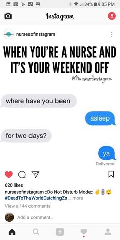 an instagram page with the text when you're a nurse and it's your weekend off, where have you been for two days?