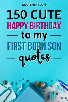 a birthday card with the words, 150 cute happy birthday to my first born son quotes