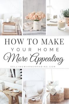 the words how to make your home more appealing are shown above pictures of white furniture and flowers