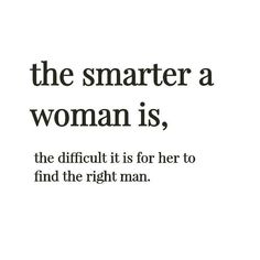 an advertisement with the words,'the smarter a woman is, the difficult it is for her to find the right man